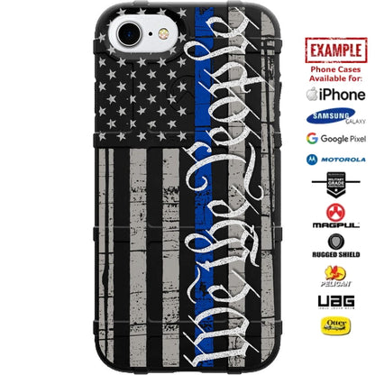 We the People Thin Blue Line Assaulting Subdued Flag Custom Printed Case Design for Apple, Samsung, Google & Motorola Phone Models